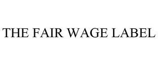 THE FAIR WAGE LABEL