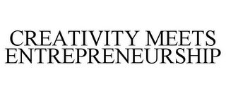 CREATIVITY MEETS ENTREPRENEURSHIP