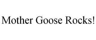 MOTHER GOOSE ROCKS!