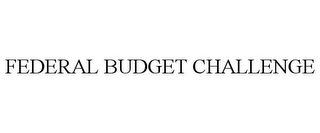 FEDERAL BUDGET CHALLENGE