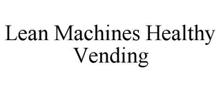 LEAN MACHINES HEALTHY VENDING