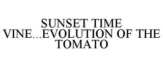 SUNSET TIME VINE...EVOLUTION OF THE TOMATO