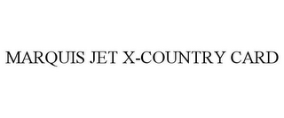 MARQUIS JET X-COUNTRY CARD