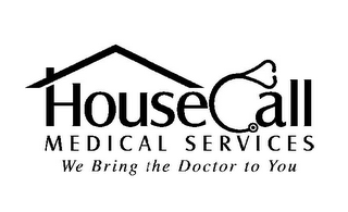 HOUSECALL MEDICAL SERVICES WE BRING THE DOCTOR TO YOU