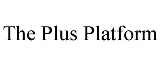 THE PLUS PLATFORM