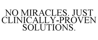 NO MIRACLES. JUST CLINICALLY-PROVEN SOLUTIONS.