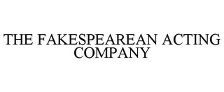 THE FAKESPEAREAN ACTING COMPANY