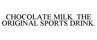 CHOCOLATE MILK. THE ORIGINAL SPORTS DRINK.