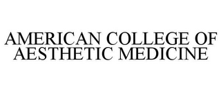 AMERICAN COLLEGE OF AESTHETIC MEDICINE