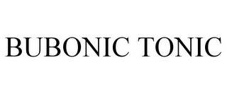 BUBONIC TONIC