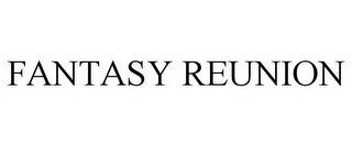 FANTASY REUNION
