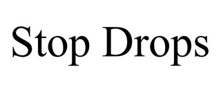 STOP DROPS