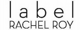 L A B E L RACHEL ROY