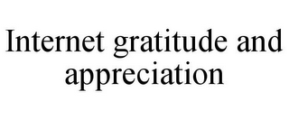 INTERNET GRATITUDE AND APPRECIATION