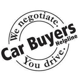 CAR BUYERS HELPLINE WE NEGOTIATE. YOU DRIVE.