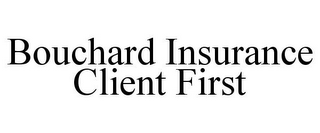 BOUCHARD INSURANCE CLIENT FIRST