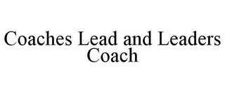 COACHES LEAD AND LEADERS COACH