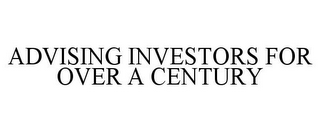 ADVISING INVESTORS FOR OVER A CENTURY