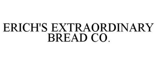 ERICH'S EXTRAORDINARY BREAD CO.