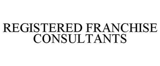 REGISTERED FRANCHISE CONSULTANTS