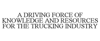 A DRIVING FORCE OF KNOWLEDGE AND RESOURCES FOR THE TRUCKING INDUSTRY