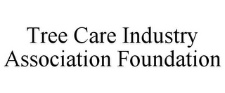 TREE CARE INDUSTRY ASSOCIATION FOUNDATION