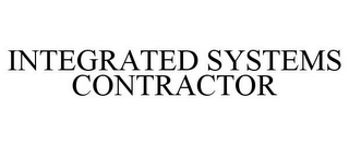 INTEGRATED SYSTEMS CONTRACTOR