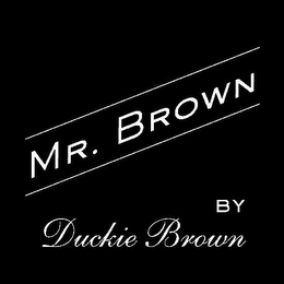 MR. BROWN BY DUCKIE BROWN