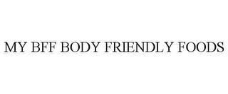 MY BFF BODY FRIENDLY FOODS