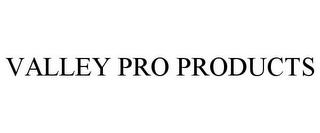 VALLEY PRO PRODUCTS