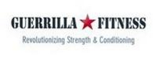 GUERRILLA FITNESS REVOLUTIONIZING STRENGTH & CONDITIONING