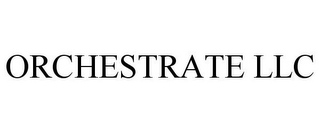 ORCHESTRATE LLC