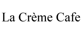 LA CRÈME CAFE