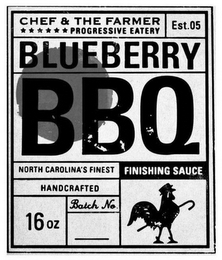 CHEF & THE FARMER PROGRESSIVE EATERY EST. 05 BLUEBERRY BBQ NORTH CAROLINA'S FINEST HANDCRAFTED FINISHING SAUCE 16 OZ BATCH NO. __