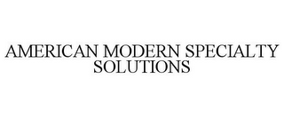 AMERICAN MODERN SPECIALTY SOLUTIONS