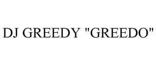 DJ GREEDY "GREEDO"