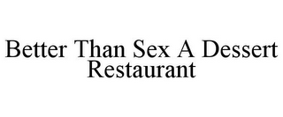 BETTER THAN SEX A DESSERT RESTAURANT