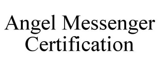 ANGEL MESSENGER CERTIFICATION