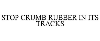 STOP CRUMB RUBBER IN ITS TRACKS