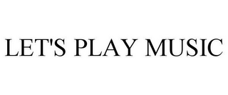 LET'S PLAY MUSIC