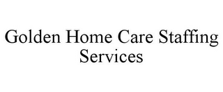 GOLDEN HOME CARE STAFFING SERVICES