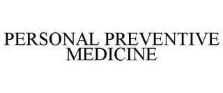 PERSONAL PREVENTIVE MEDICINE