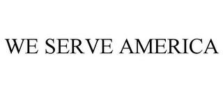 WE SERVE AMERICA