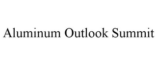 ALUMINUM OUTLOOK SUMMIT