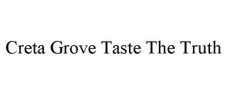 CRETA GROVE TASTE THE TRUTH