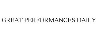 GREAT PERFORMANCES DAILY