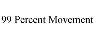 99 PERCENT MOVEMENT