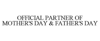 OFFICIAL PARTNER OF MOTHER'S DAY & FATHER'S DAY