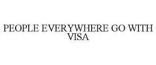 PEOPLE EVERYWHERE GO WITH VISA