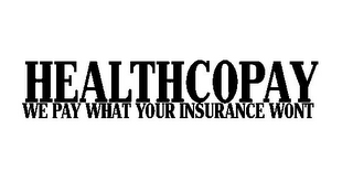 HEALTHCOPAY WE PAY WHAT YOUR INSURANCE WONT